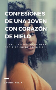 Title: Confesiones de una joven con corazón de hielo, Author: Jacira Félix