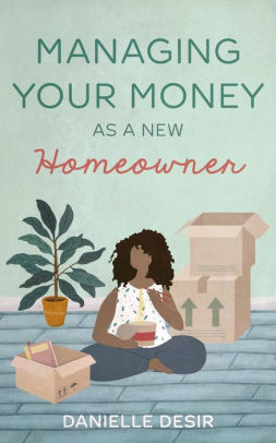 Managing Your Money As A New Homeowner