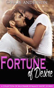 Title: Fortune of Desire: A Collection of Billionaire Romance Short Stories, Author: Callie Anderson