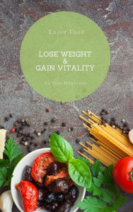 Title: Enjoy Food, Lose Weight, & Gain Vitality, Author: Dan Meyerson