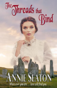 Title: The Threads that Bind (Love Across Time, #4), Author: Annie Seaton