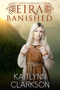 Title: Eira: Banished (Viking Guardians, #1), Author: Kaitlynn Clarkson
