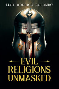 Title: Evil Religions Unmasked, Author: Eloy Colombo