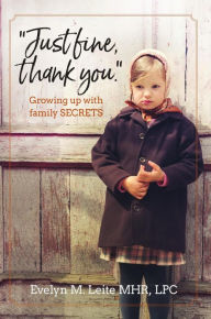 Title: Just Fine Thank You: Growing Up with Family Secrets (Blood, Sex, and Tears), Author: Evelyn Leite
