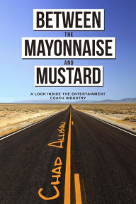 Title: Between The Mayonnaise And Mustard, Author: Chad Allison