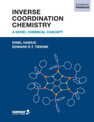 Title: Inverse Coordination Chemistry: A Novel Chemical Concept (Academic Primers), Author: Ionel Haiduc