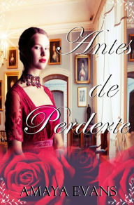 Title: Antes de Perderte (Solteronas, #3), Author: Amaya Evans