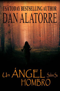 Title: Un Ángel Sobre Su Hombro, Author: Dan Alatorre