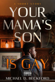 Title: Your Mama's Son Is Gay, Author: Michael D. Beckford