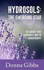 Title: Hydrosols Aromatherapy's Emerging Star, Author: Donna Gibbs