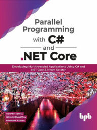 Title: Parallel Programming with C# and .NET Core: Developing Multithreaded Applications Using C# and .NET Core 3.1 from Scratch, Author: Rishabh Verma