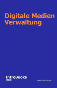 Title: Digitale Medien Verwaltung, Author: IntroBooks Team