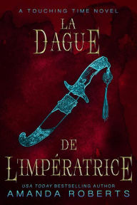Title: La Dague de L'Impératrice (Toucher le Temps, #2), Author: Amanda Roberts