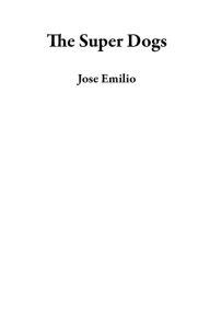 Title: The Super Dogs, Author: Jose Emilio