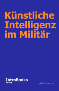 Title: Künstliche Intelligenz im Militär, Author: IntroBooks Team