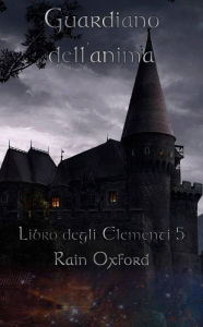 Title: Guardiano dell'anima - Libro degli elementi 5, Author: Rain Oxford