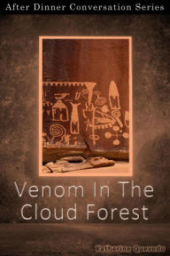 Title: Venom In The Cloud Forest (After Dinner Conversation, #43), Author: Katherine Quevedo