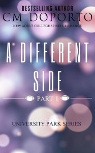 Title: A Different Side, Part 1 (University Park Series, #4), Author: CM Doporto