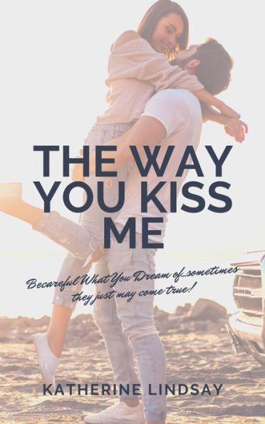 The Way You Kiss Me (The Way You Love Me, #1)