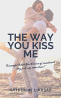 The Way You Kiss Me (The Way You Love Me, #1)