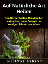 Title: Auf natürliche Art Heilen, Author: Melinda Babson