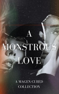 Title: A Monstrous Love, Author: Magen Cubed