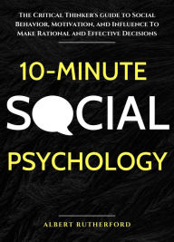 Title: 10-Minute Social Psychology (The Critical Thinker, #4), Author: Albert Rutherford