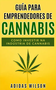 Title: Guia do Empreendedor de Cannabis, Author: Adidas Wilson