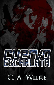 Title: Cuervo Escarlata, Author: C.A. Wilke