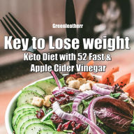 Title: Key to Lose weight: Keto Diet with 52 Fast & Apple Cider Vinegar, Author: Green leatherr