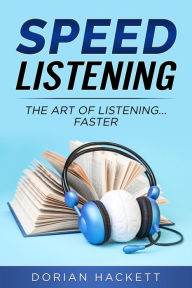 Title: Speed Listening, Author: Dorian Hackett