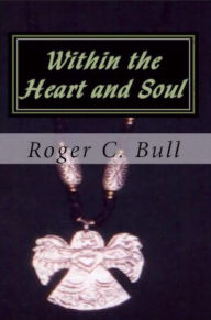 Title: Within the Heart and Soul, Author: Roger C. Bull
