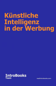 Title: Künstliche Intelligenz in der Werbung, Author: IntroBooks Team