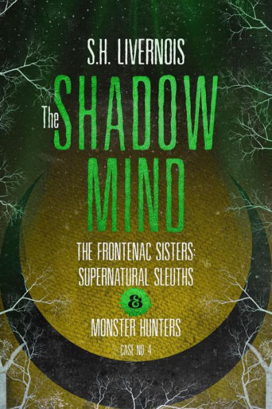 The Shadow Mind (The Frontenac Sisters: Supernatural Sleuths & Monster Hunters, #4)