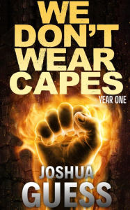 Title: We Don't Wear Capes: Year One, Author: Joshua Guess