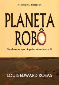 Title: Planeta Robô (As Crônicas de Contato, #1), Author: Louis Edward Rosas