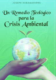 Title: Un Remedio Teológico para la Crisis Ambiental, Author: Joseph Habamahirwe