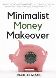 Title: Minimalist Money Makeover, Author: Michelle Moore