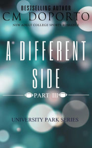 Title: A Different Side, Part 3 (University Park Series, #6), Author: CM Doporto