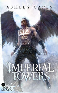 Title: Imperial Towers (The Book of Never, #5), Author: Ashley Capes