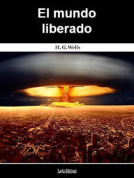 Title: El mundo liberado, Author: H. G. Wells