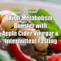 High Metabolism Booster with Apple Cider Vinegar & Intermittent Fasting