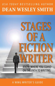 Title: Stages of a Fiction Writer: Know Where You Stand on the Path to Writing (WMG Writer's Guides, #8), Author: Dean Wesley Smith