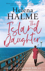 Title: The Island Daughter (Love on the Island, #3), Author: Helena Halme