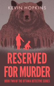 Title: Reserved For Murder (The Ottawa Detective Series, #2), Author: Kevin Hopkins
