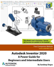 Title: Autodesk Inventor 2020: A Power Guide for Beginners and Intermediate Users, Author: Sandeep Dogra