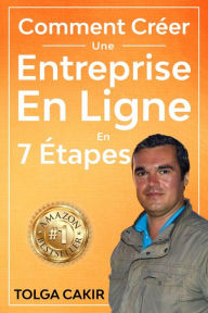 Title: Comment Créer Une Entreprise En Ligne En 7 Étapes (1, #1), Author: Tolga Cakir