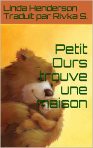 Title: Petit Ours trouve une maison, Author: Linda Henderson