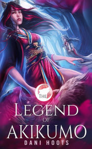 Title: The Legend of Akikumo, Author: Dani Hoots