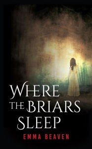 Title: Where the Briars Sleep, Author: Emma Beaven